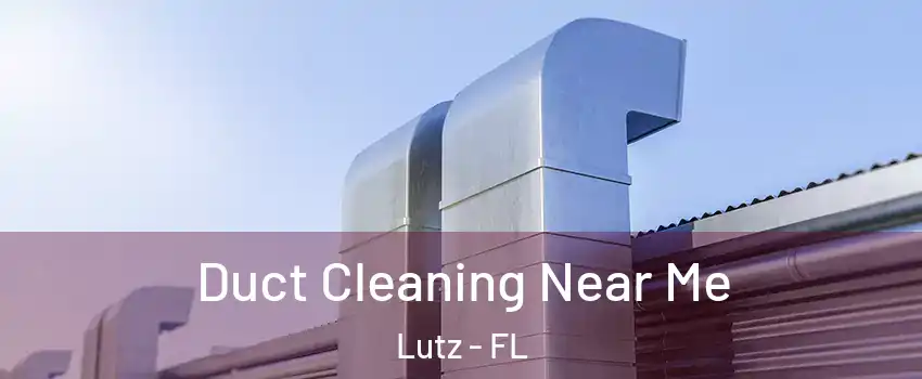  Duct Cleaning Near Me Lutz - FL