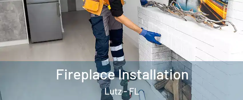  Fireplace Installation Lutz - FL