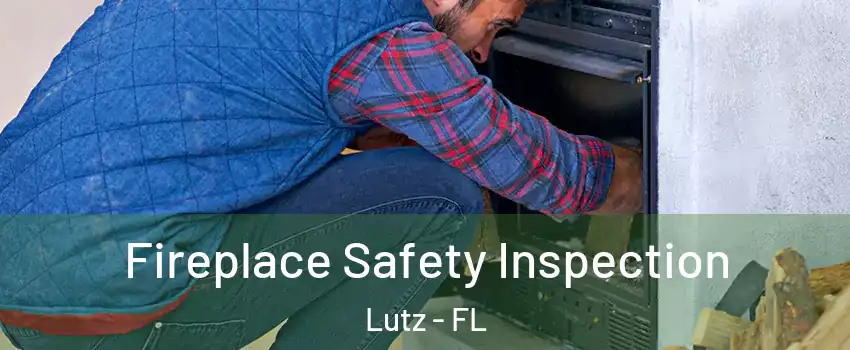  Fireplace Safety Inspection Lutz - FL