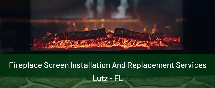  Fireplace Screen Installation And Replacement Services Lutz - FL