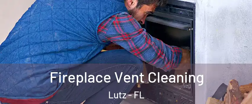  Fireplace Vent Cleaning Lutz - FL