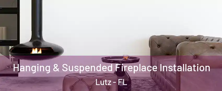  Hanging & Suspended Fireplace Installation Lutz - FL