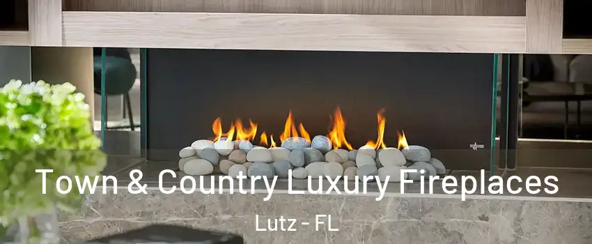  Town & Country Luxury Fireplaces Lutz - FL